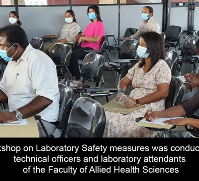 A workshop on Laboratory Safety measures was conducted for technical officers and laboratory attendants of the Faculty of Allied Health Sciences