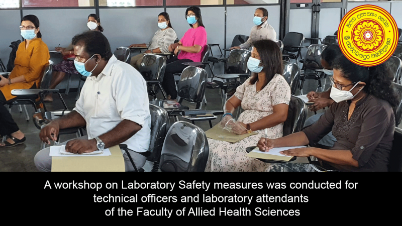 A workshop on Laboratory Safety measures was conducted for technical officers and laboratory attendants of the Faculty of Allied Health Sciences